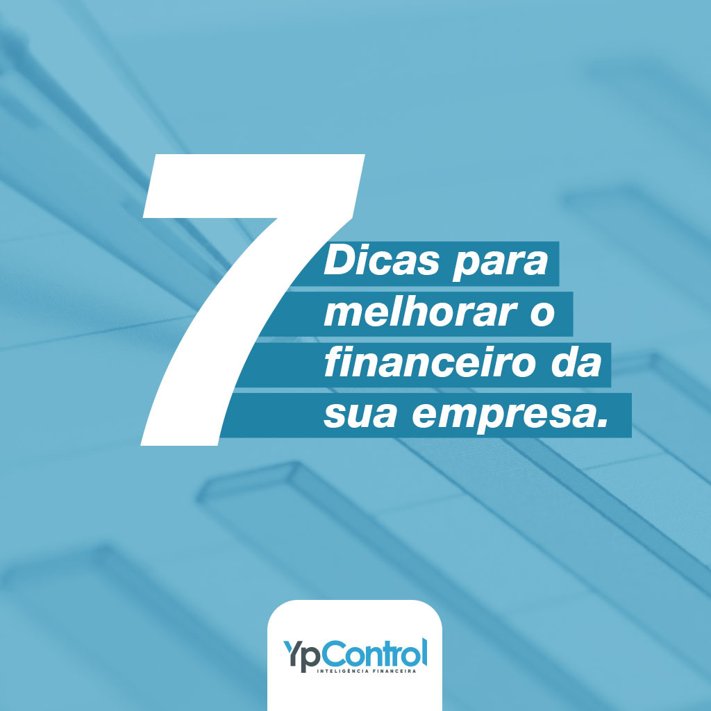 7 Dicas para melhorar o controle financeiro de sua empresa